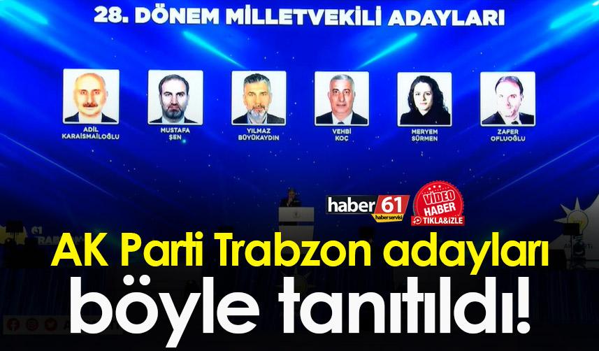 AK Parti Trabzon Milletvekili adayları böyle tanıtıldı