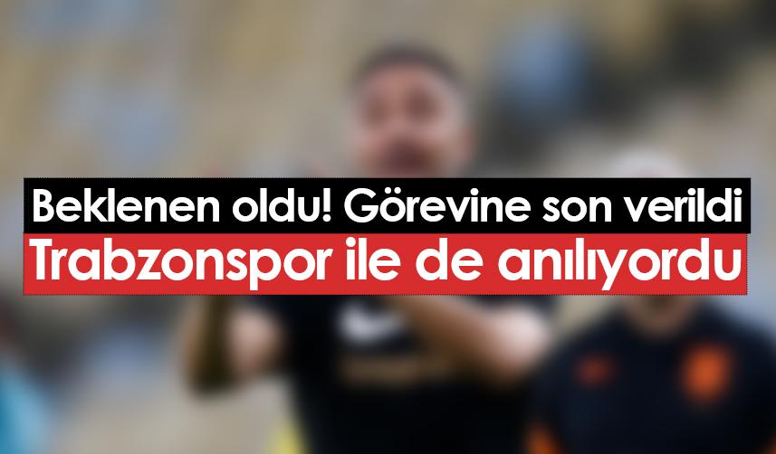 Trabzonspor ile de anılıyordu! Görevine son verildi