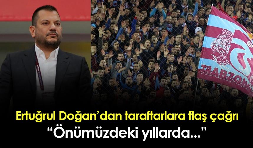 Trabzonspor Başkanı Ertuğrul Doğan taraftarlara seslendi! "Önümüzdeki yıllarda..."