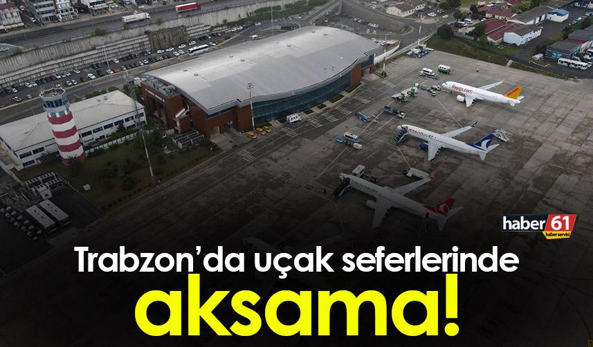 Trabzon’da uçak seferlerinde aksama