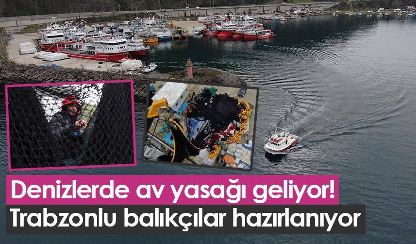 Denizlerde av yasağı geliyor! Trabzonlu balıkçılar hazırlanıyor