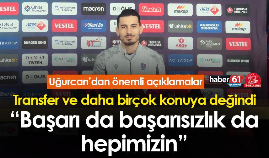 Trabzonspor'da Uğurcan Çakır: "Başarı da başarısızlık da hepimizin"