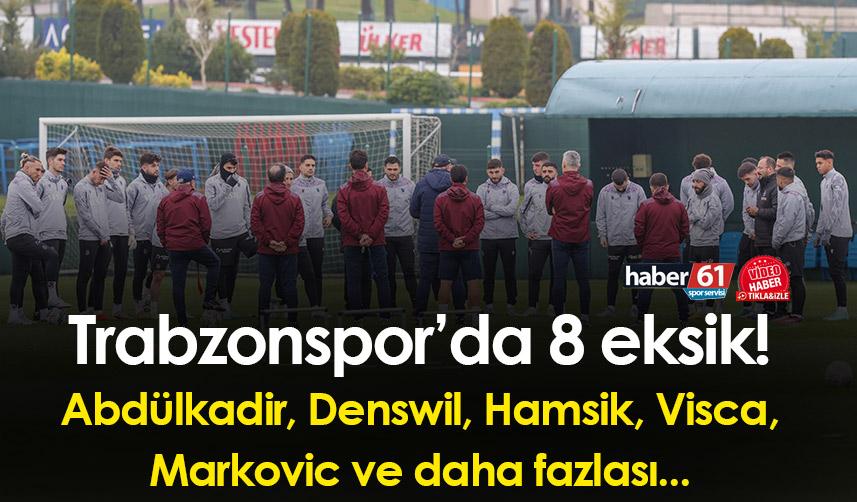 Trabzonspor’da 8 eksik! Abdülkadir, Denswil, Hamsik, Visca, Markovic ve daha fazlası...