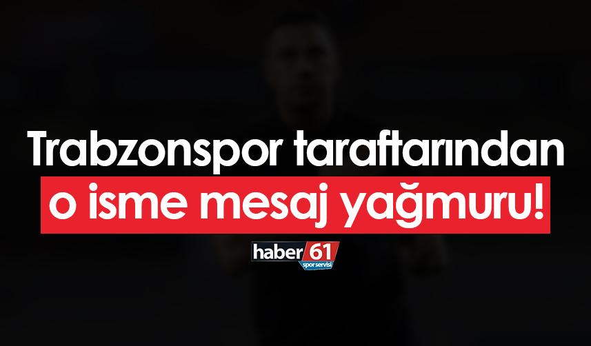 Trabzonspor taraftarından o isme mesaj yağmuru!