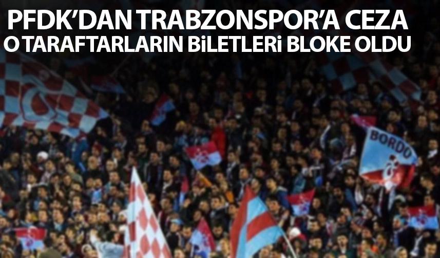 Trabzonspor'a PFDK'dan ceza! O taraftarların biletleri bloke oldu. 13 Nisan 2023