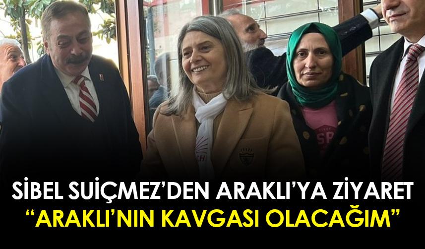 CHP Trabzon Milletvekili Adayı Sibel Suiçmez: “Araklı’nın kavgası olacağım”