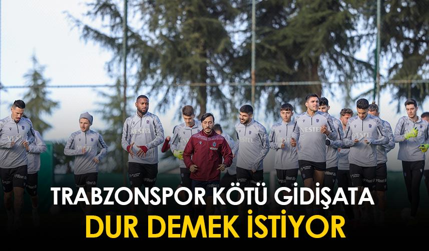 Trabzonspor kötü gidişata dur demek istiyor!