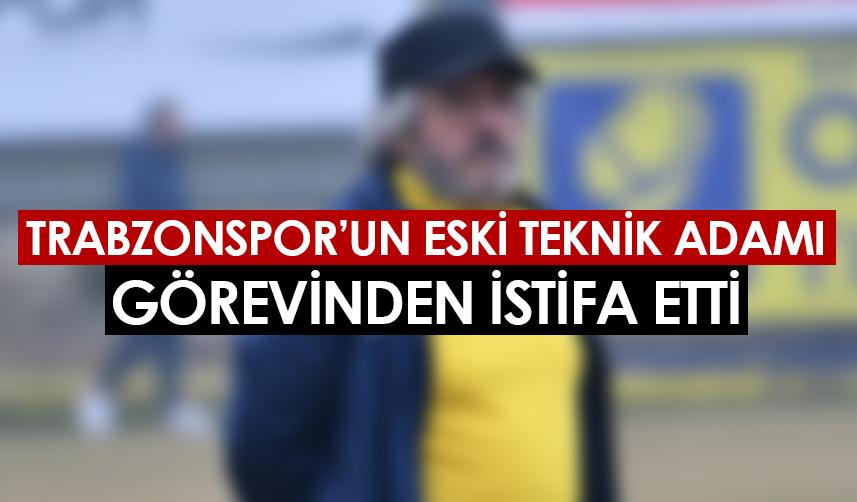 Trabzonspor'un eski teknik adamı görevinden istifa etti!