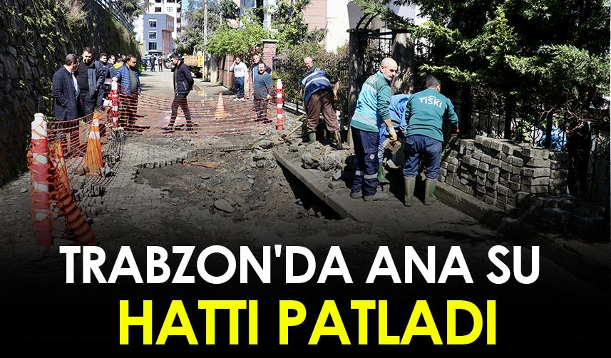 Trabzon'da ana su hattı patladı