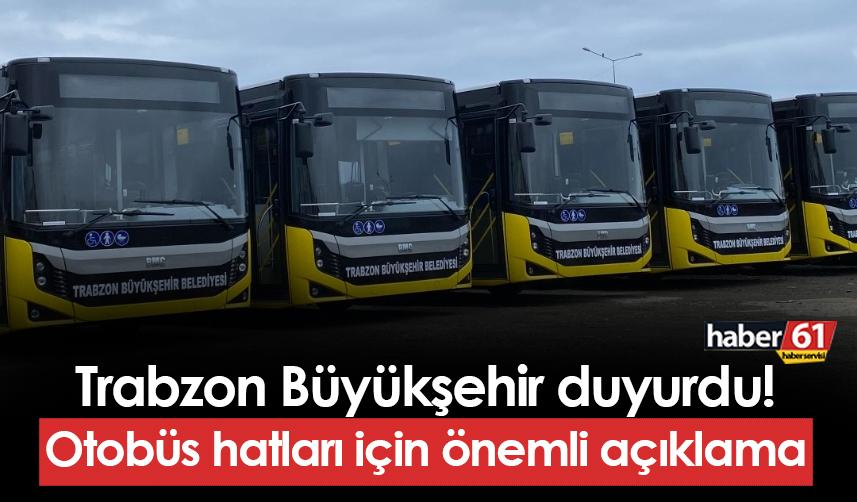 Trabzon Büyükşehir Belediyesi duyurdu! Otobüs hatları için önemli açıklama