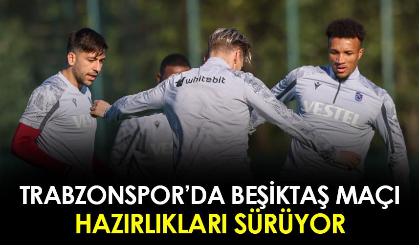 Trabzonspor'da Beşiktaş maçı hazırlıkları devam ediyor