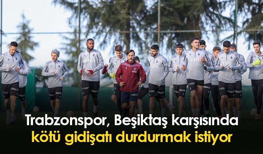 Trabzonspor Beşiktaş karşısında kötü gidişatı durdurmak istiyor