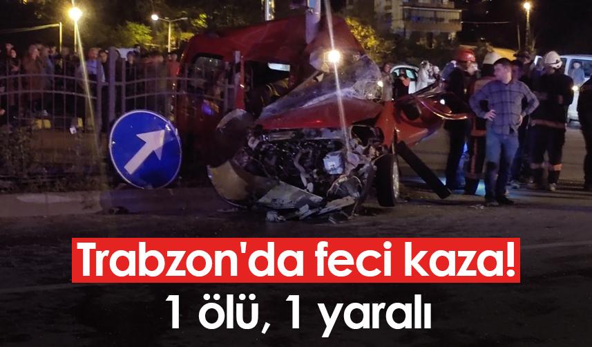 Trabzon'da feci kaza! 1 ölü, 1 yaralı