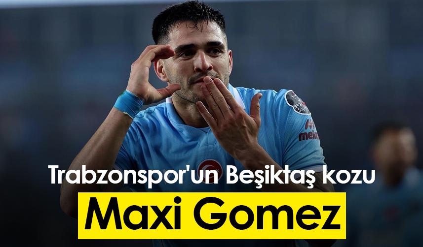 Trabzonspor'un Beşiktaş kozu Maxi Gomez