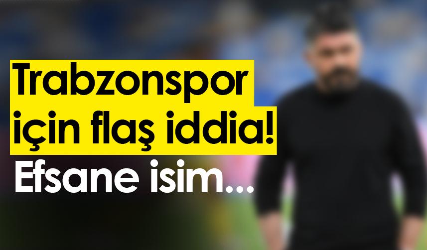 Trabzonspor için flaş iddia! Efsane isim...