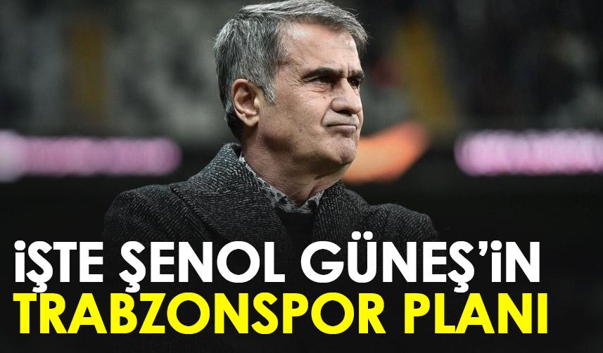 İşte Şenol Güneş'in Trabzonspor planı!