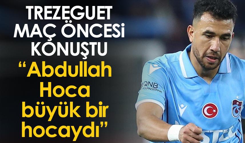 Trabzonspor’da Trezeguet: Abdullah Hoca büyük bir hocaydı