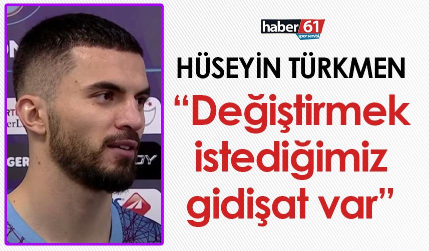 Trabzonspor’da Hüseyin Türkmen: Değiştirmek istediğimiz gidişat var