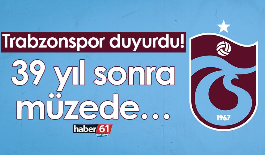 Trabzonspor duyurdu! 39 yıl sonra müzede…