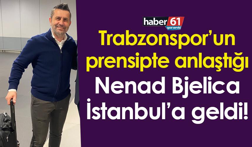 Trabzonspor’un prensipte anlaştığı Nenad Bjelica İstanbul’a geldi