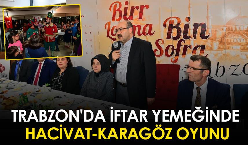 Trabzon'da iftar yemeğinde Hacivat-Karagöz oyunu