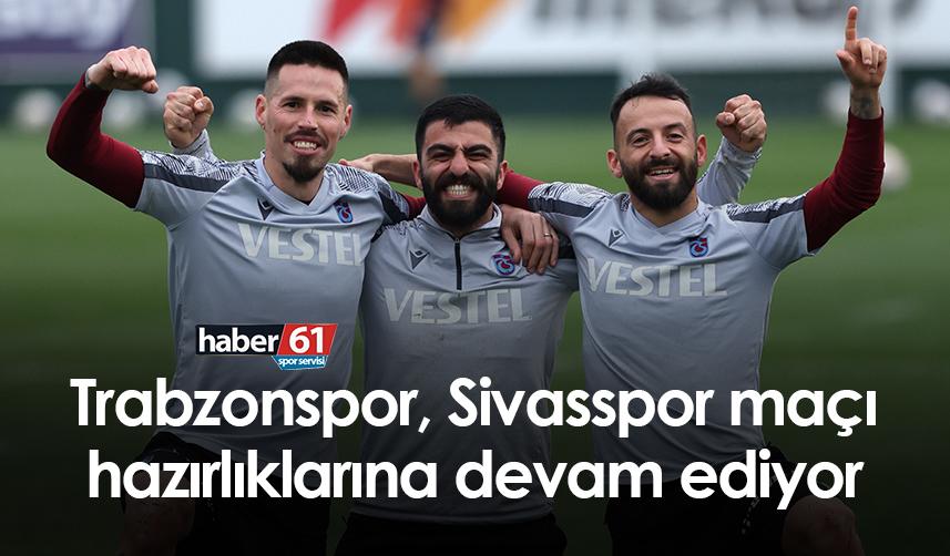 Trabzonspor’da Sivasspor hazırlıkları sürüyor