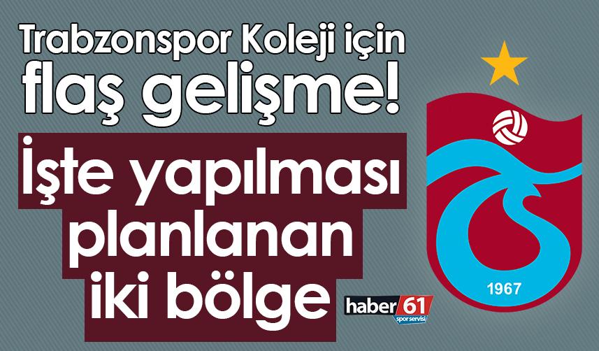 Trabzonspor Koleji için flaş gelişme! İşte yapılması planlanan iki bölge