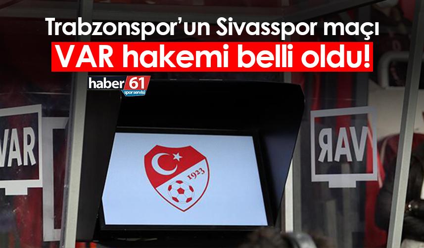 Trabzonspor’un Sivasspor maçı VAR hakemi belli oldu!