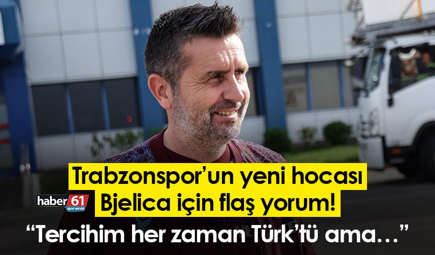 Trabzonspor’un yeni hocası Bjelica için flaş yorum! “Tercihim her zaman Türk’tü ama…”