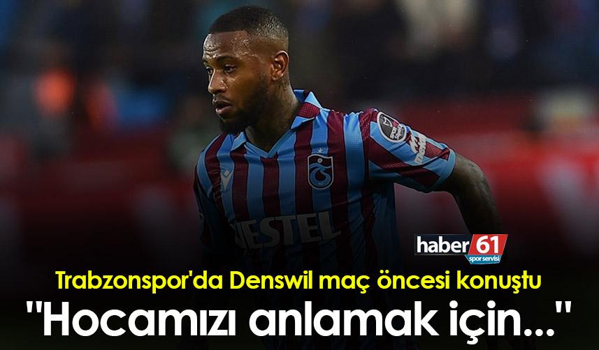 Trabzonspor'da Denswil maç öncesi konuştu: "Hocamızı anlamak için..."