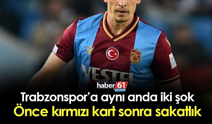 Trabzonspor'a büyük şok! Aynı dakika içinde önce kırmızı kart sonra sakatlık