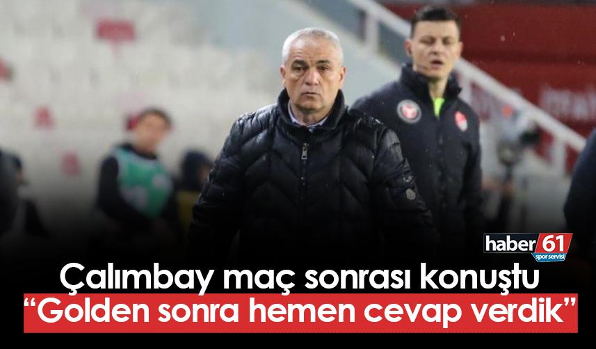 Rıza Çalımbay Trabzonspor maçı sonrası konuştu: "Golden sonra..."