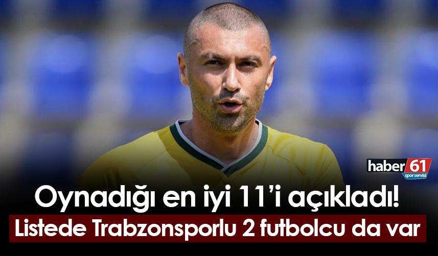 Burak Yılmaz oynadığı en iyi 11'i açıkladı! Trabzonspor'dan 2 oyuncuyu kadrosuna aldı