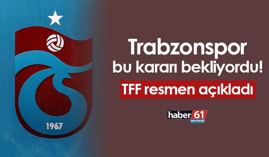 Trabzonspor bu açıklamayı bekliyordu! TFF resmen duyurdu