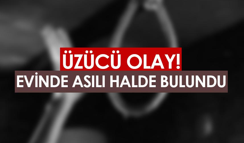 Samsun'da üzücü olay! Evinde asılı halde bulundu