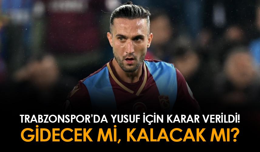 Trabzonspor'da Yusuf Yazıcı için karar verildi!