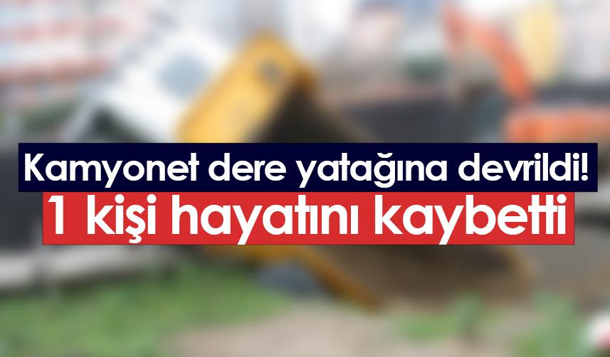 Giresun'da kamyonet dere yatağına devrildi! 1 ölü