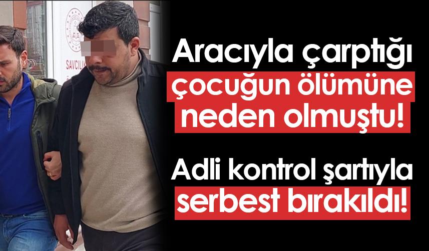 Samsun'da çocuğun ölümüne neden olmuştu! Adli kontrol şartıyla serbest bırakıldı