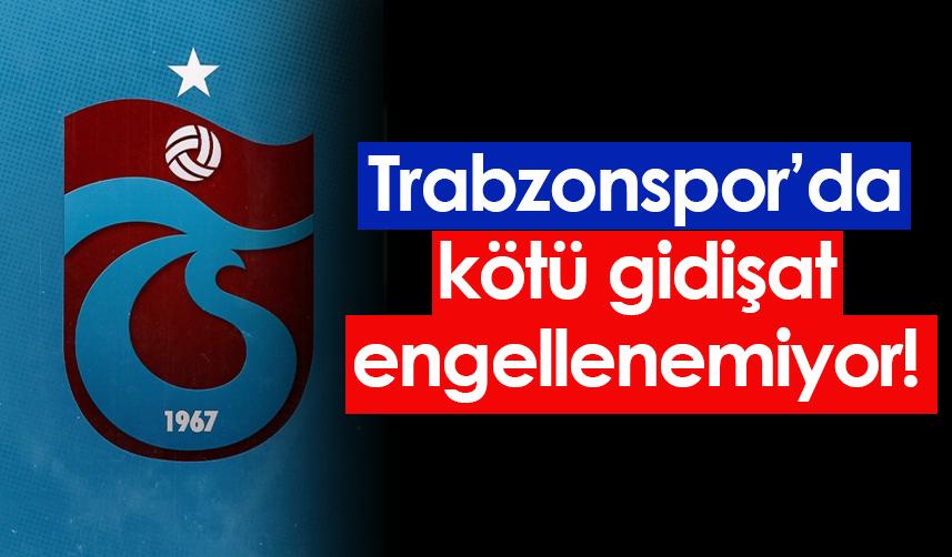 Trabzonspor'da kötü gidişat durdurulamıyor!