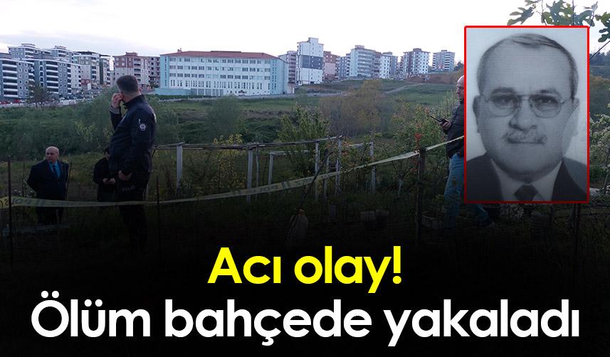 Samsun'da acı olay! Ölüm bahçede yakaladı