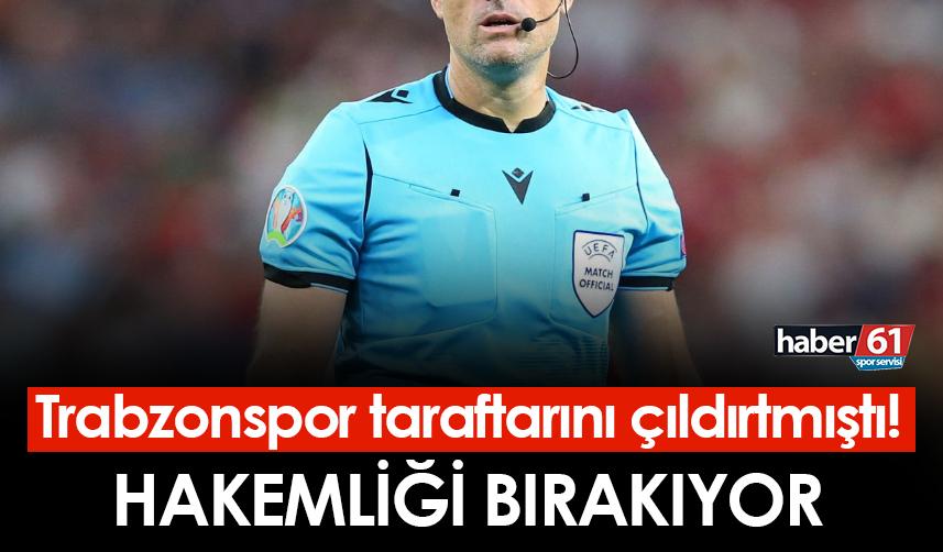 Trabzonspor taraftarını çıldırtmıştı! Hakemliği bırakıyor