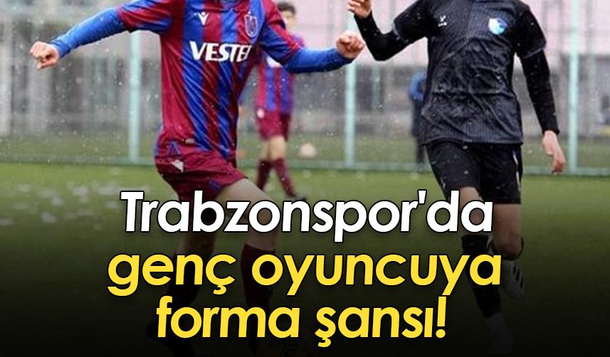 Trabzonspor'da genç oyuncuya forma şansı!