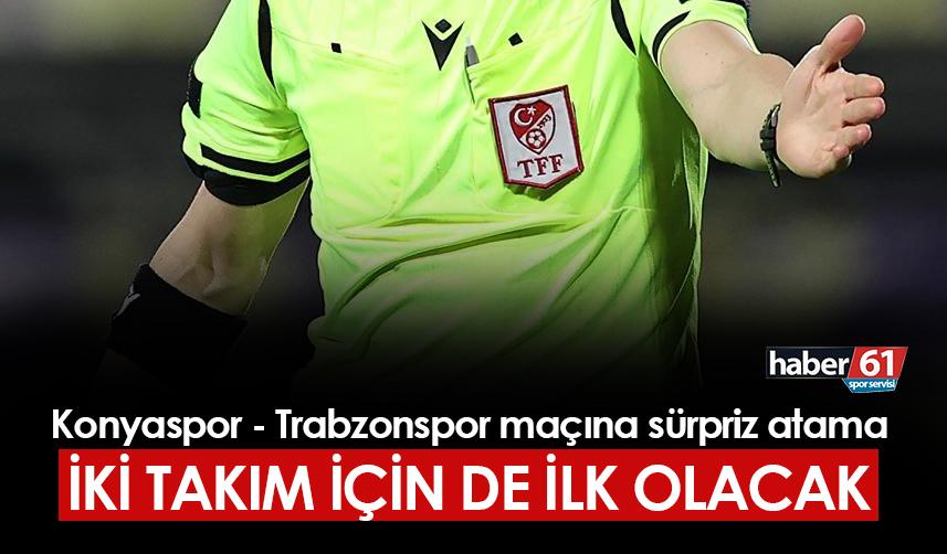 Konyaspor - Trabzonspor maçına sürpriz atama! İki takım için de ilk olacak