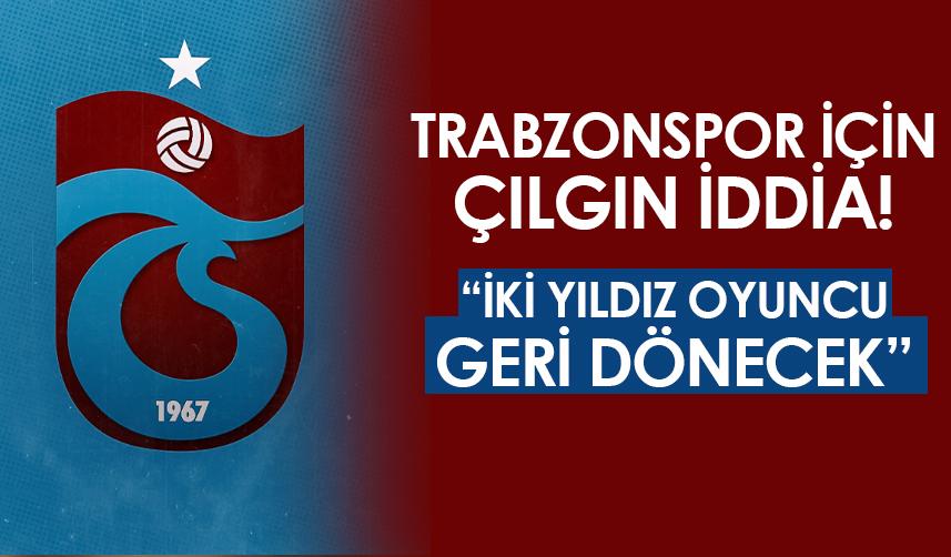 Trabzonspor için çılgın iddia! "İki eski yıldız geri dönecek"