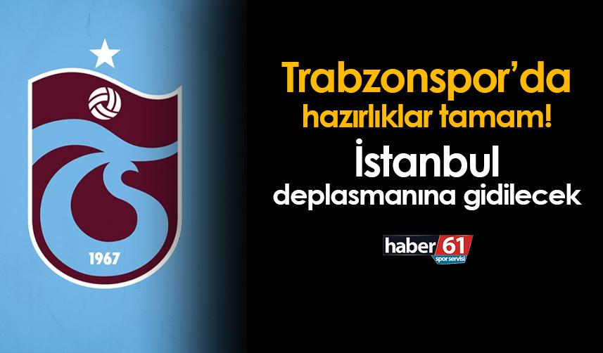 Trabzonspor'da hazırlıklar tamam! İstanbul deplasmanına gidilecek