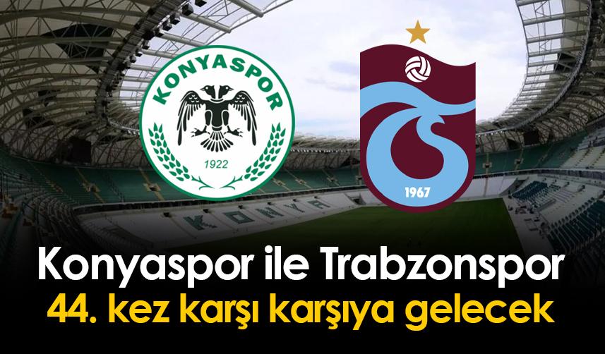 Konyaspor ile Trabzonspor 44. kez karşı karşıya