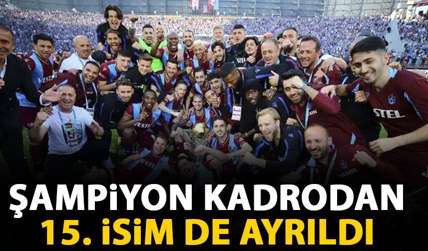 Trabzonspor'un şampiyon kadrosundan 15. isim de ayrıldı!