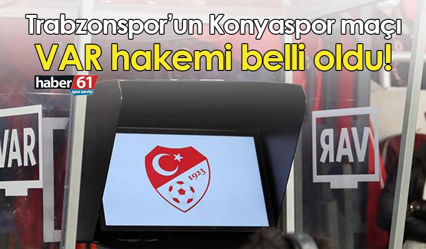 Trabzonspor’un Konyaspor maçı VAR hakemi belli oldu!