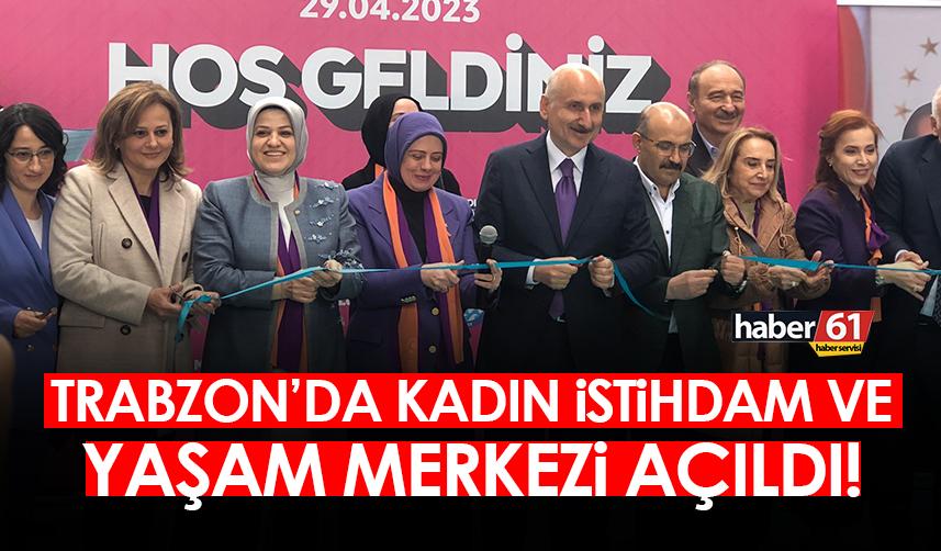 Trabzon Kadın İstihdam ve Yaşam Merkezi açıldı