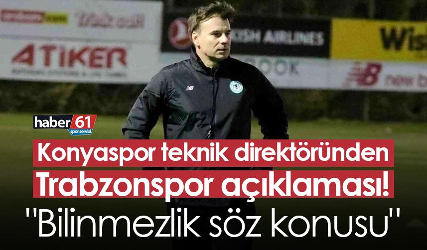 Konyaspor'da Sırp teknik adamdan Trabzonspor açıklaması! "Bilinmezlik söz konusu"